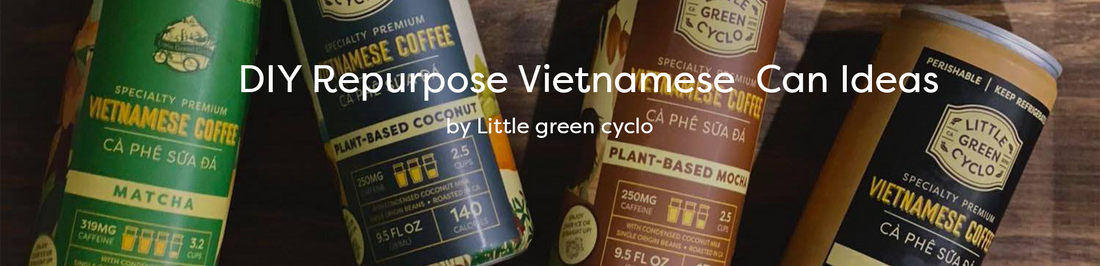 DIY Repurposed Vietnamese Coffee Can Ideas
