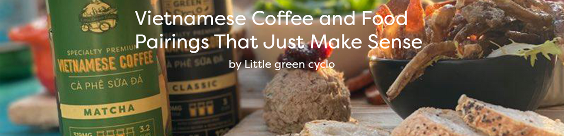 Vietnamese Coffee and Food Pairings That Just Make Sense