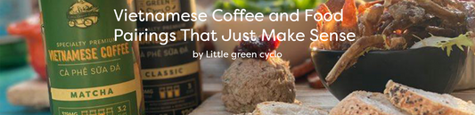 Vietnamese Coffee and Food Pairings That Just Make Sense
